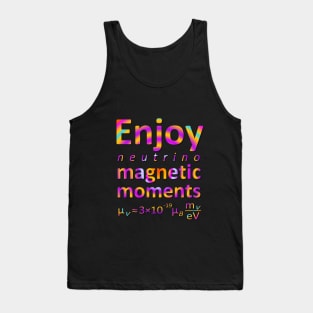 Enjoy Neutrino Magnetic Moments Tank Top